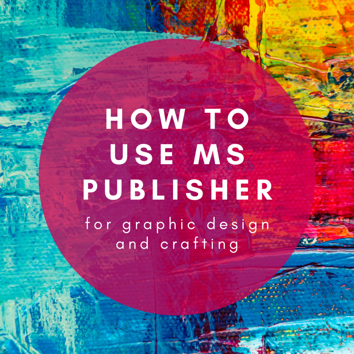 How to Use Microsoft Publisher in Graphic Design and Crafting