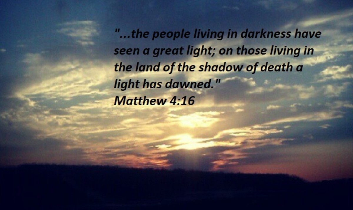 "...the people living in darkness have seen a great light; on those living in the land of the shadow of death a light has dawned." - Matthew 4:16
