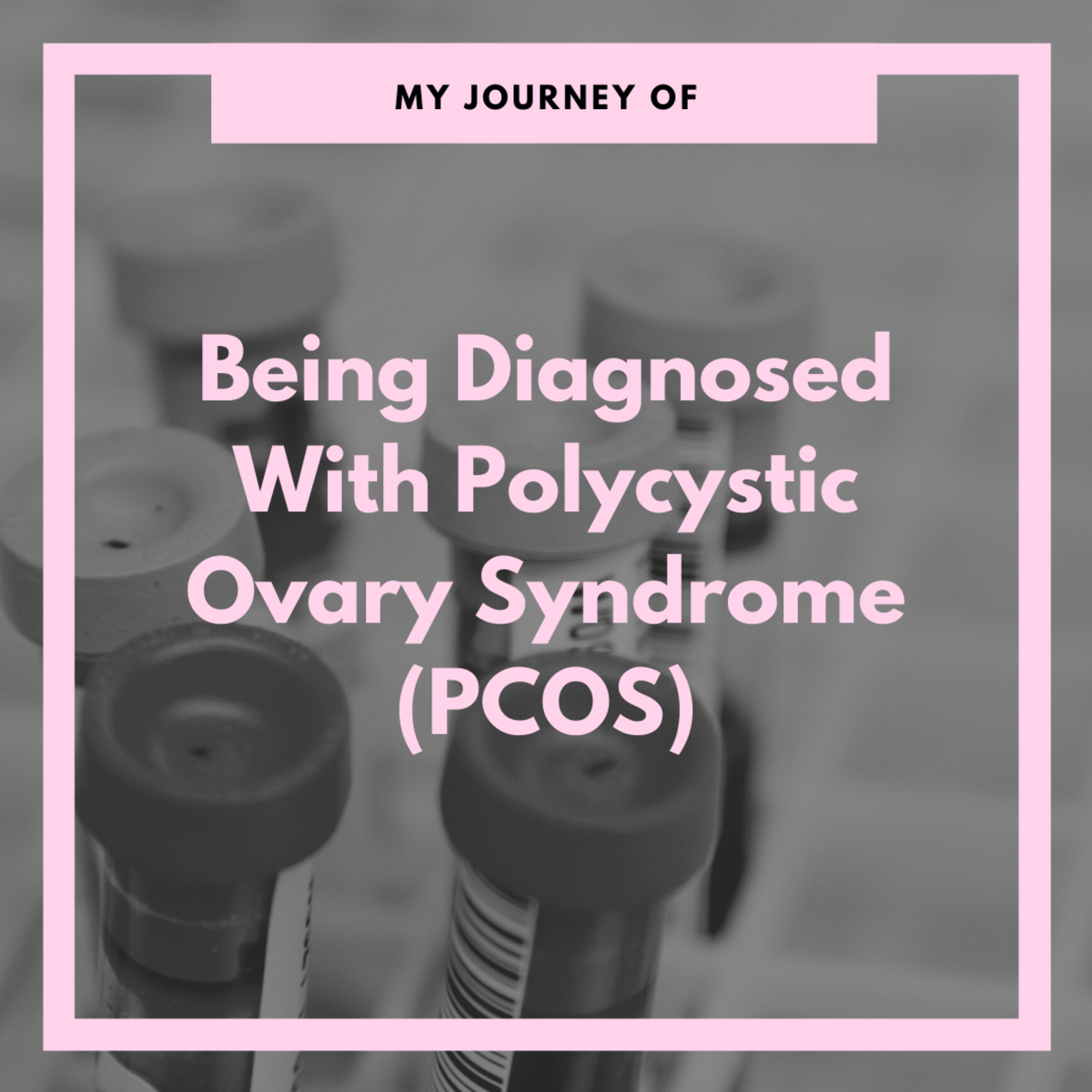 How I Got Diagnosed With Polycystic Ovary Syndrome (PCOS)