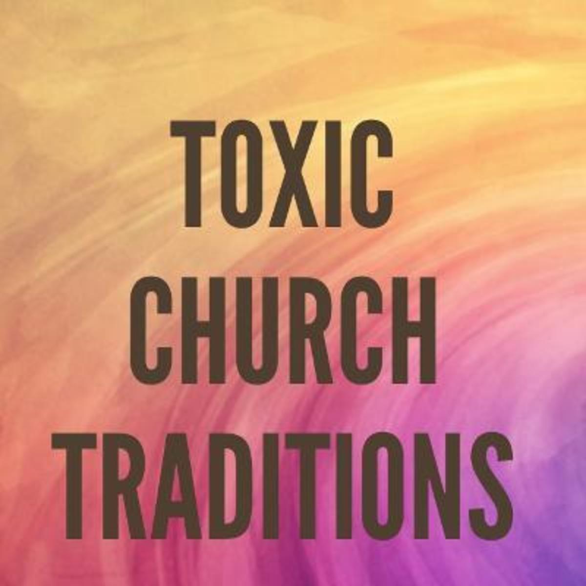 Toxic Traditions That Are Making the Church Sick