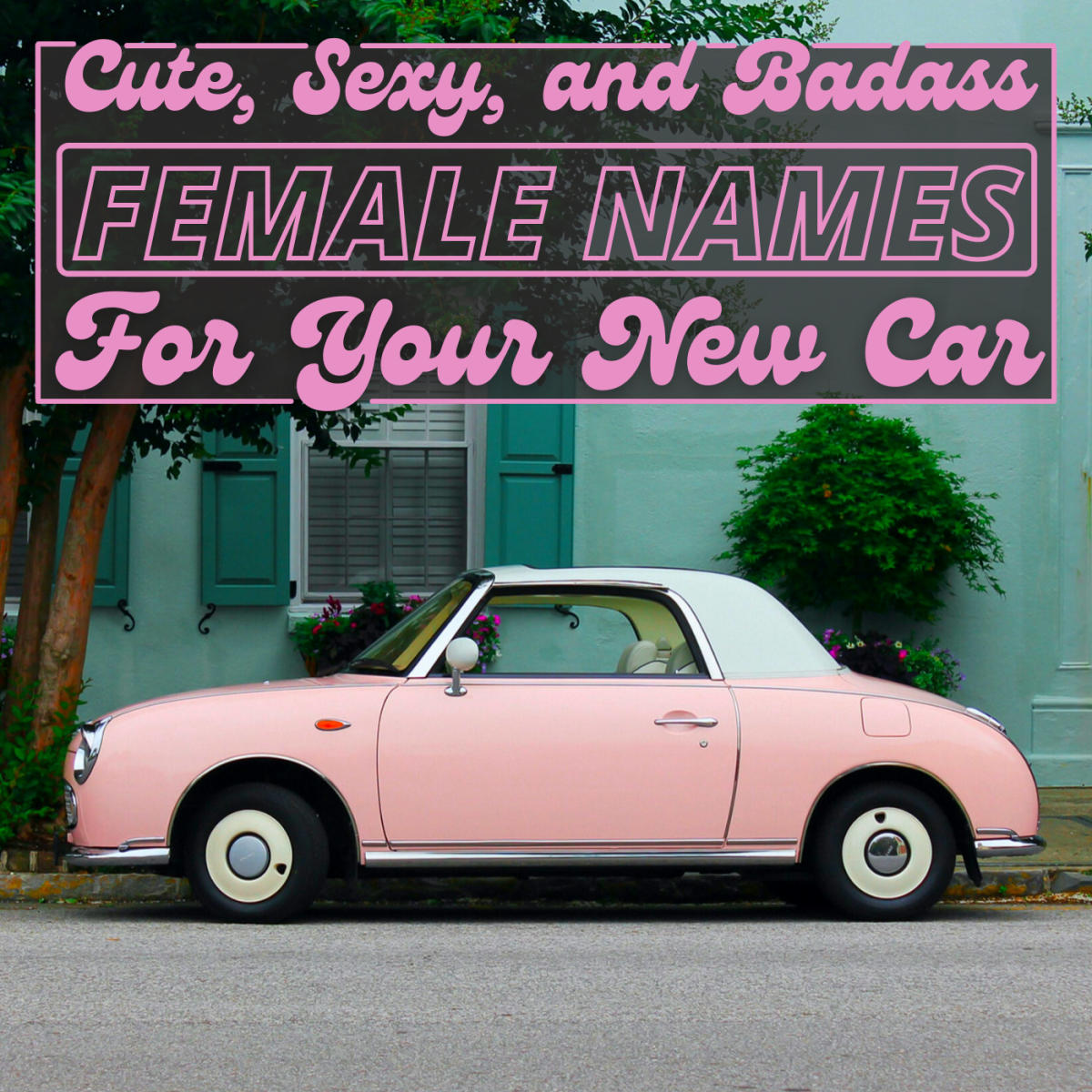 200 Cute Car Names For Girls From Angelica To Zippy AxleAddict