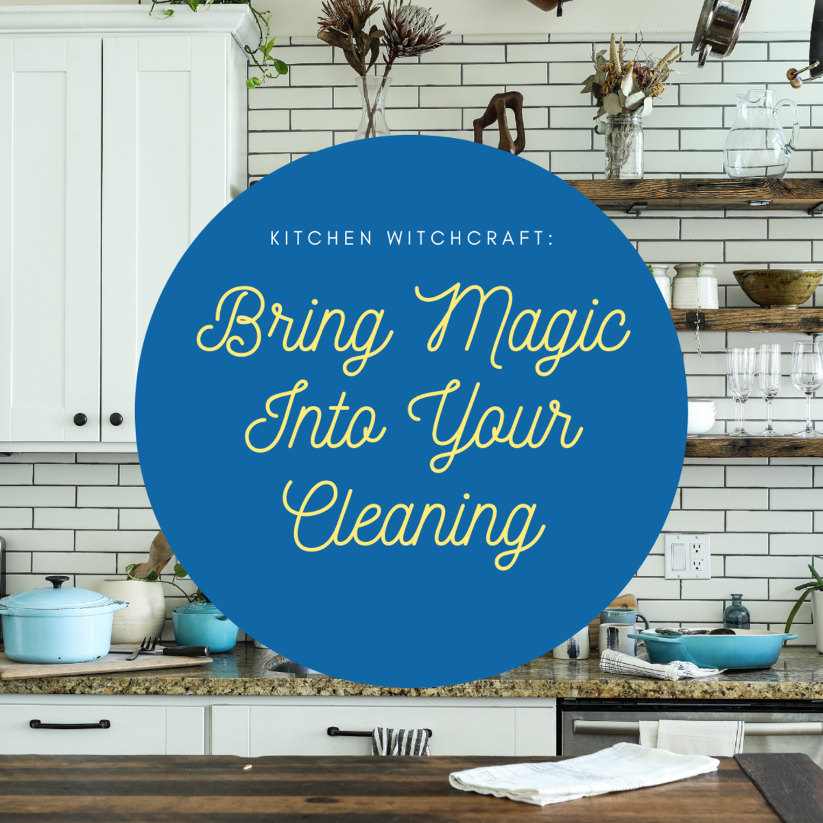 Kitchen Witchcraft: Magical Cleaning and Cleansing