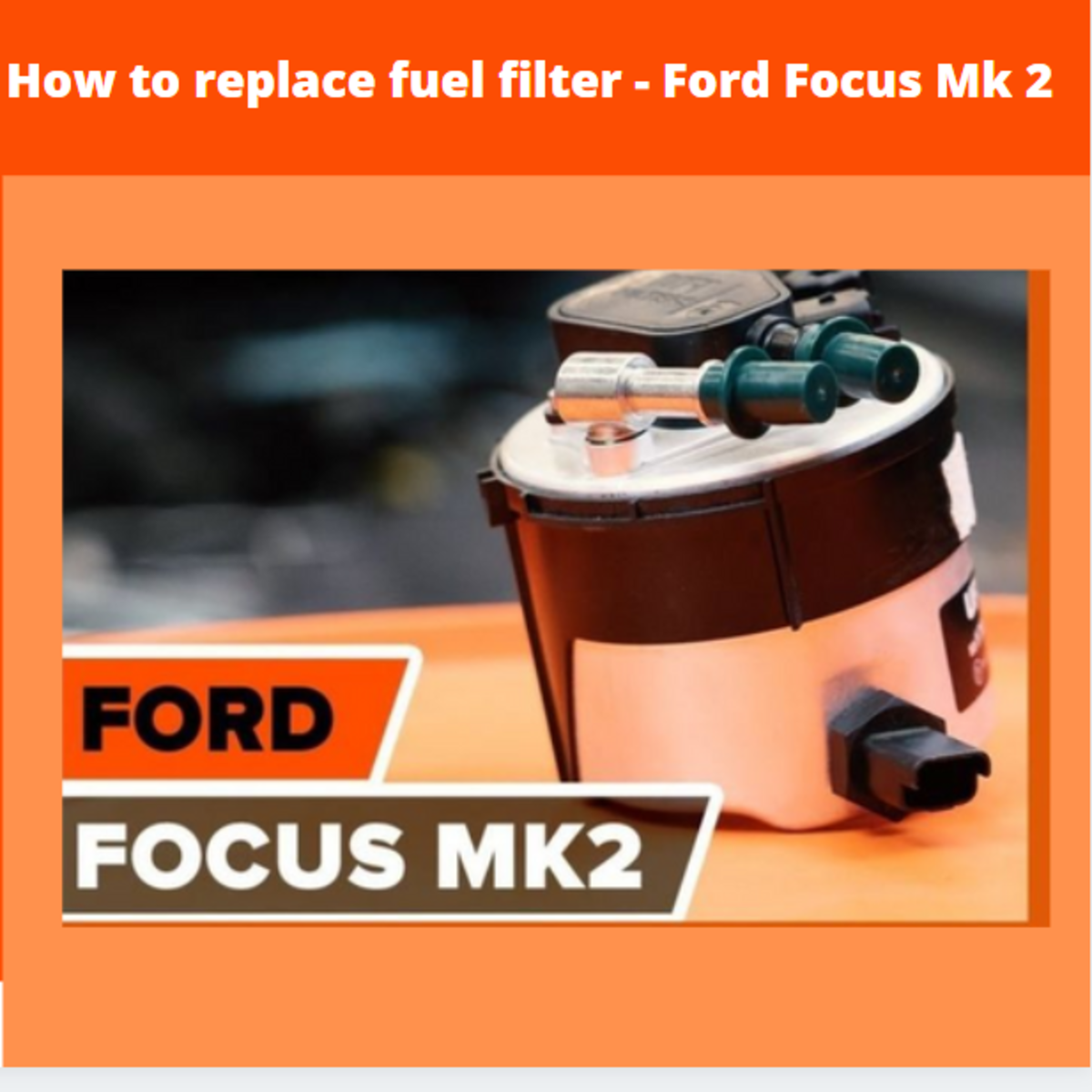How to Replace the Fuel Filter on the Ford Focus Mk 2