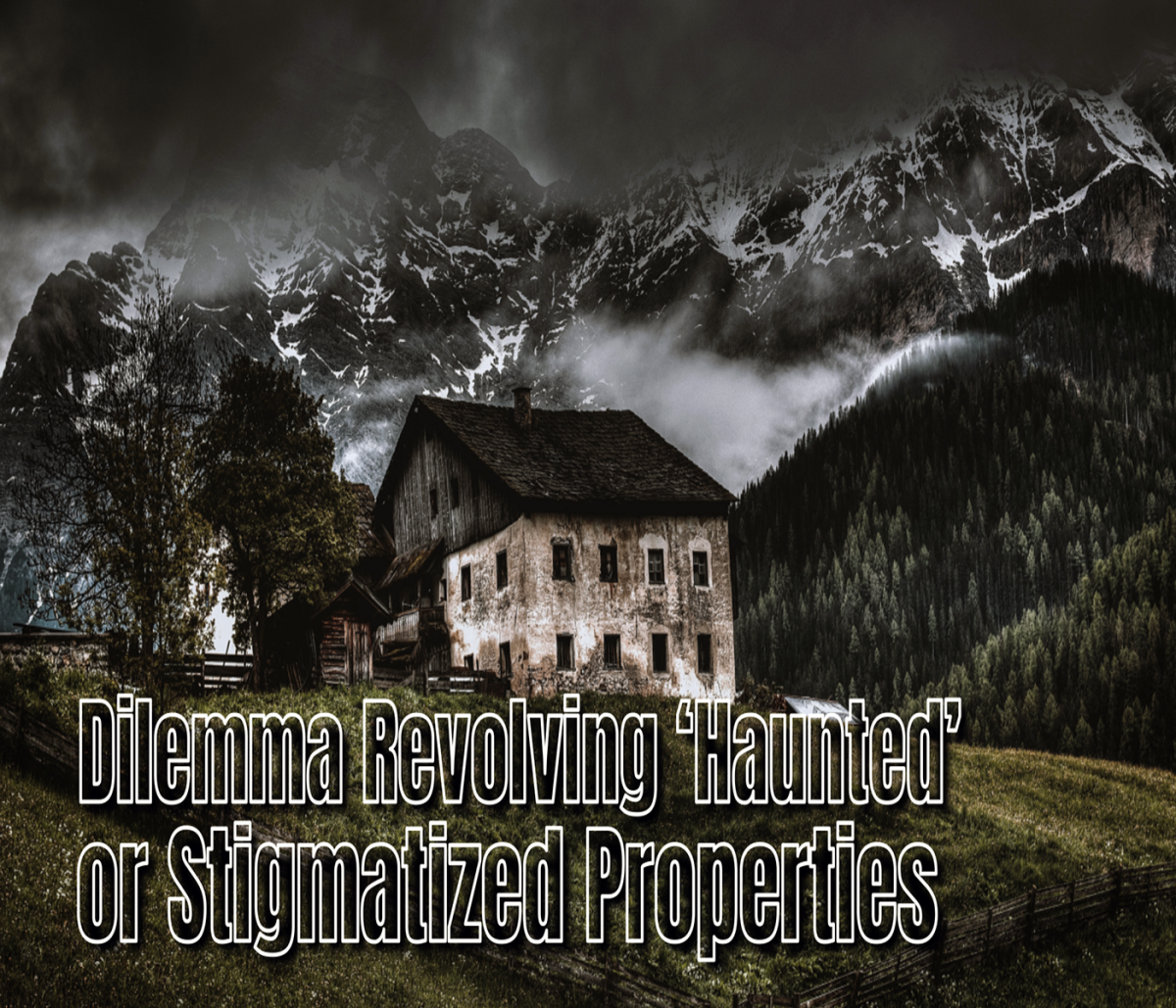 Dilemma Revolving ‘Haunted’ or Stigmatized Properties