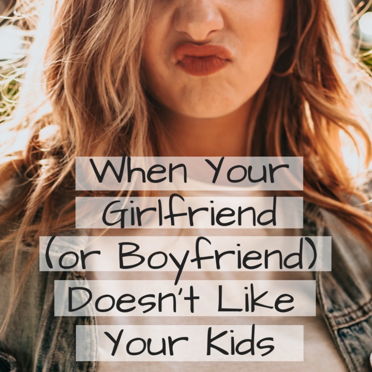 9 Signs Your New Boyfriend Or Girlfriend Doesn t Like Your Kids