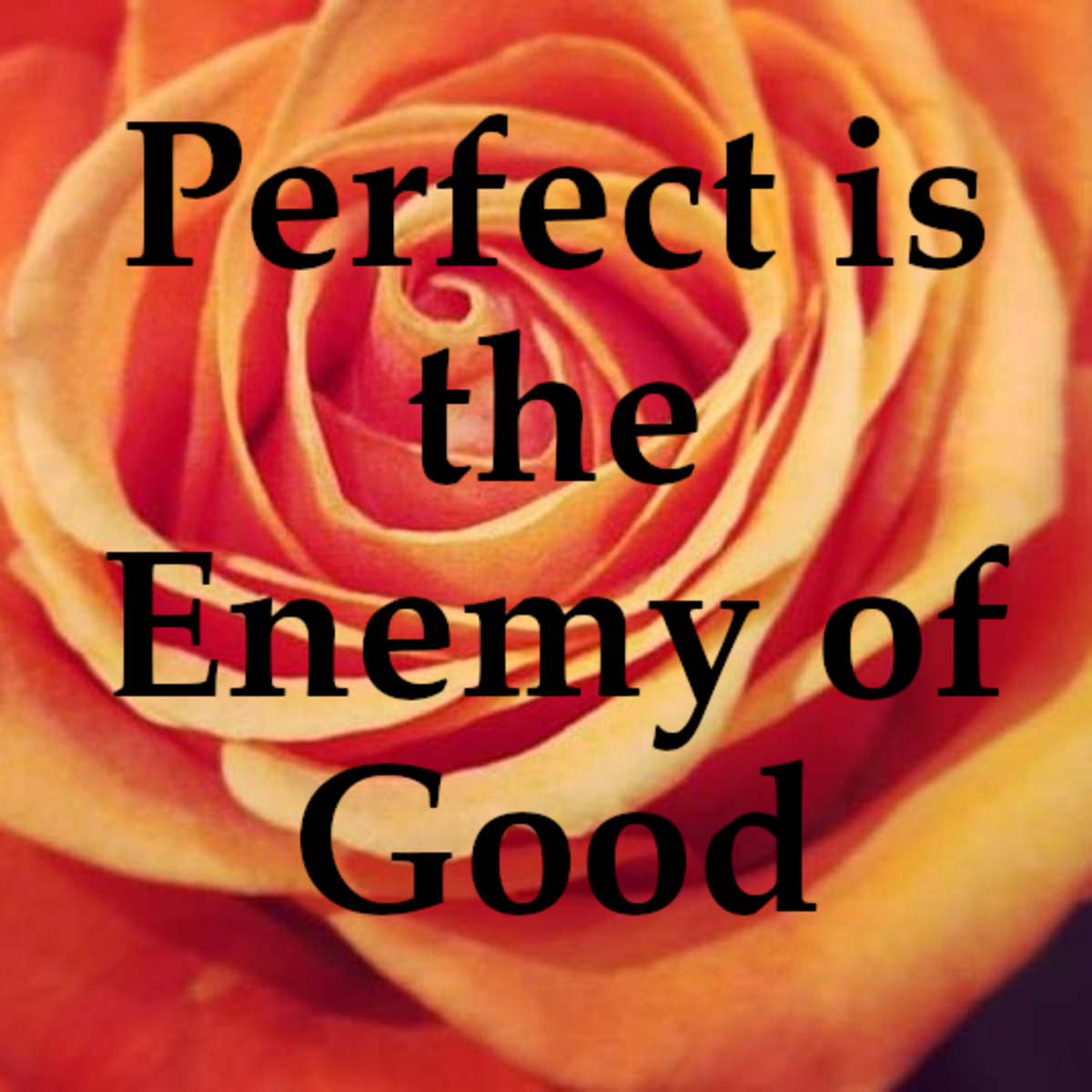 Perfect is the Enemy of Good