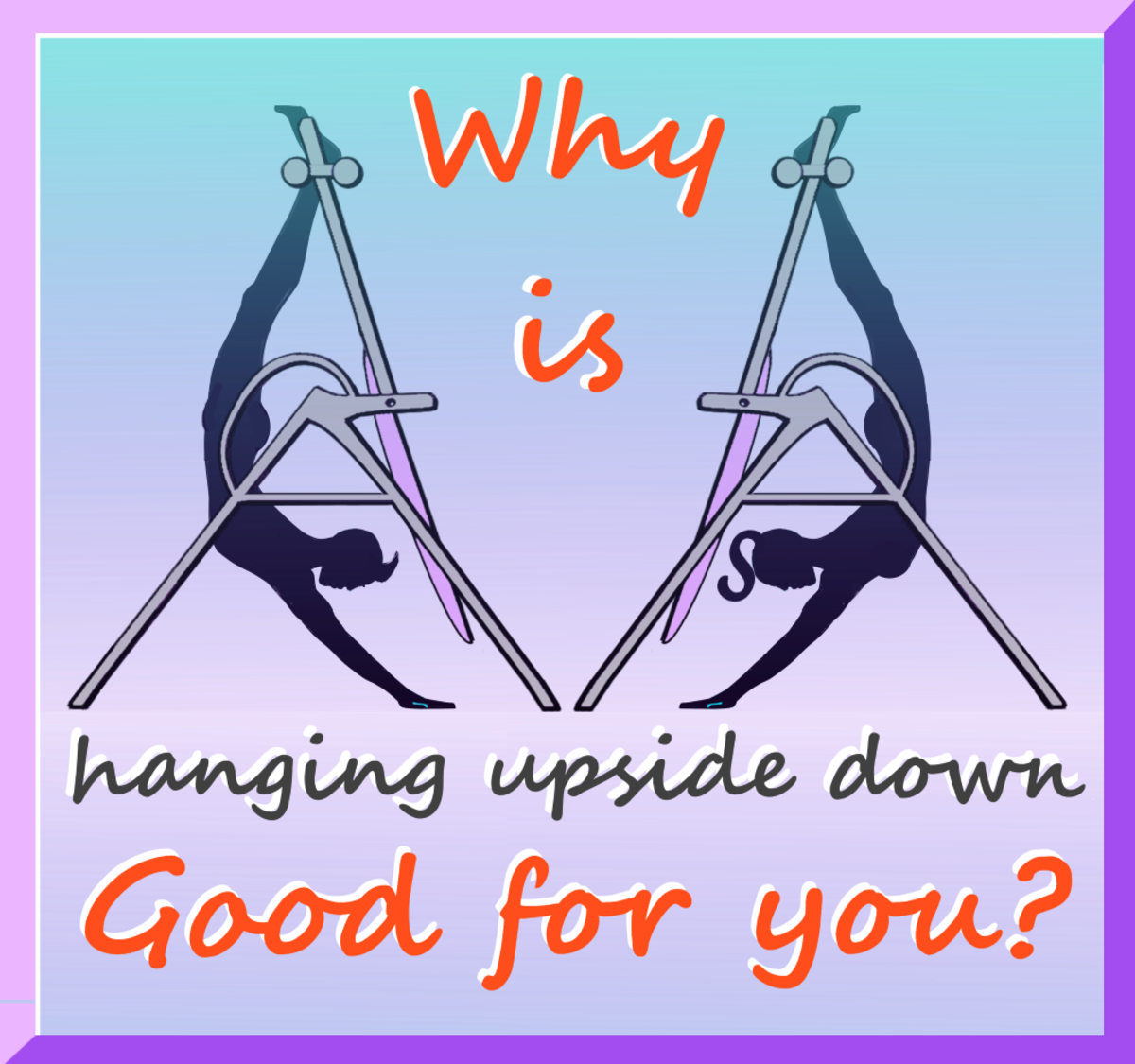 Why Hanging Upside Down (Gravity Inversion) Is Good for You