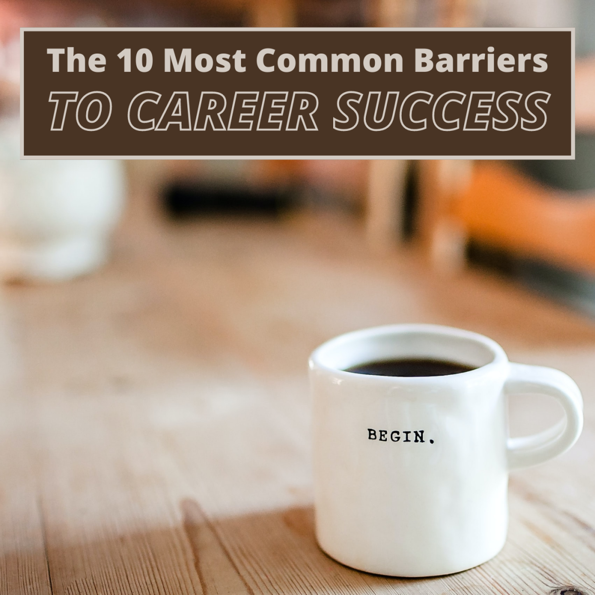 The Top 10 Reasons You Haven't Achieved Success at Work