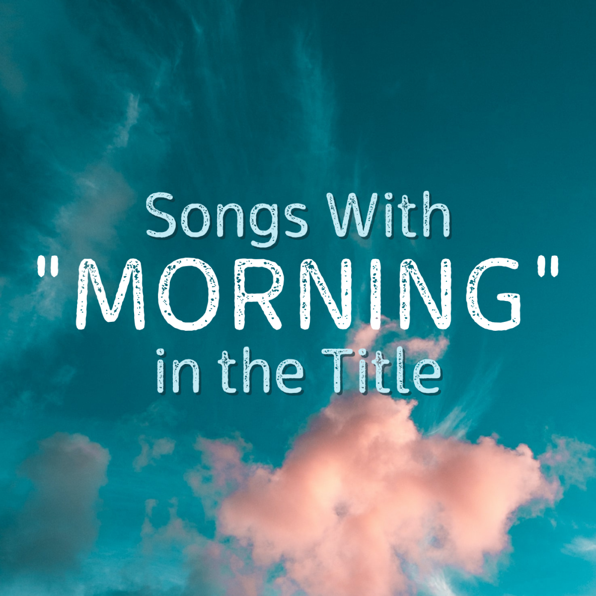 Fill up your morning playlist with these songs about the beginning of the day.