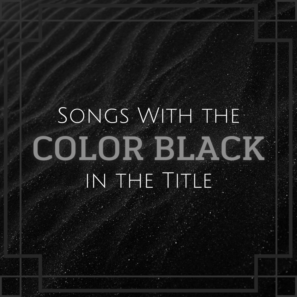 Celebrate the many meanings of the color black with a playlist of pop, rock, country, metal, and folk tunes with black in the title. 
