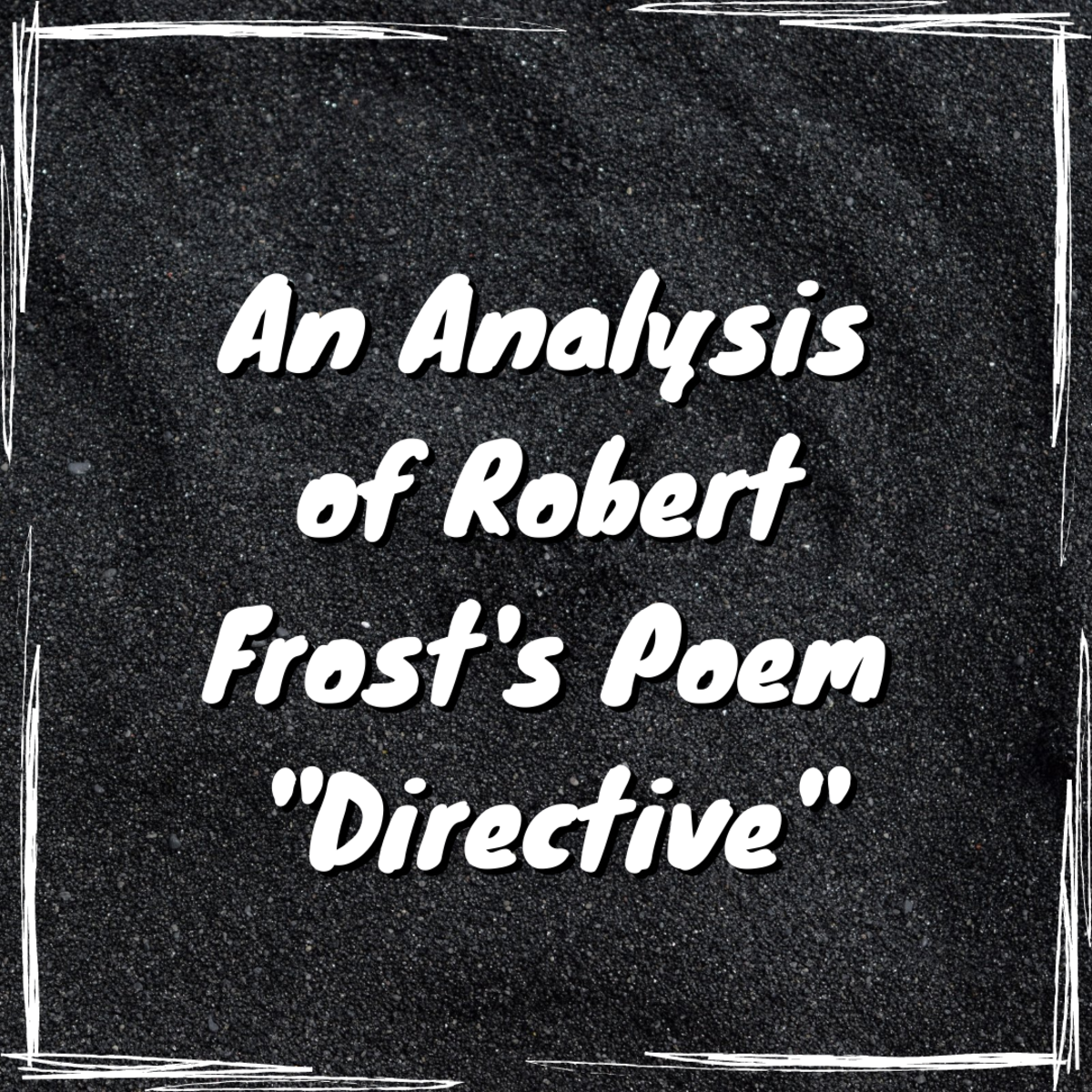 This article walks you through Robert Frost's poem "Directive," covering its use of metaphors, meter, symbols, and more.