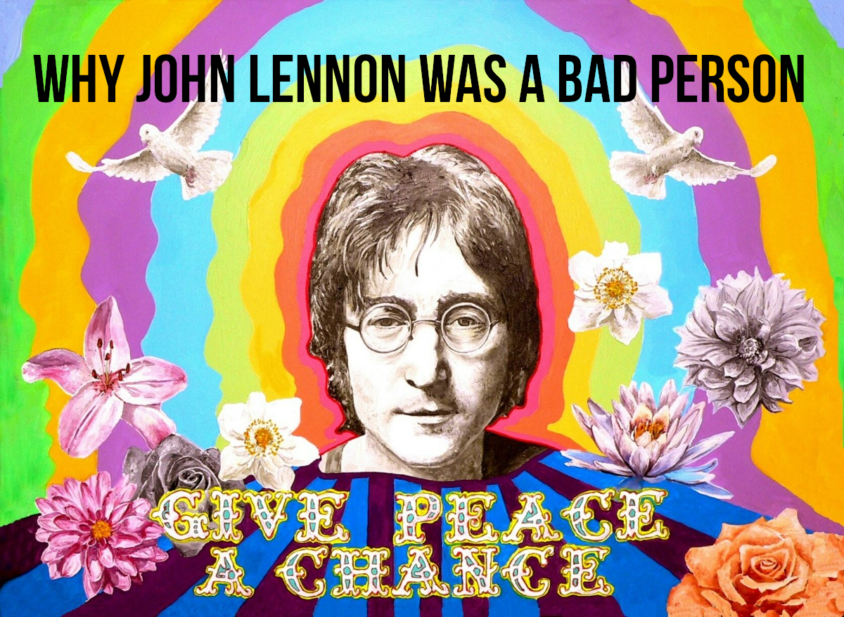 For my 5 reasons why John Lennon was a terrible human being, please read on...