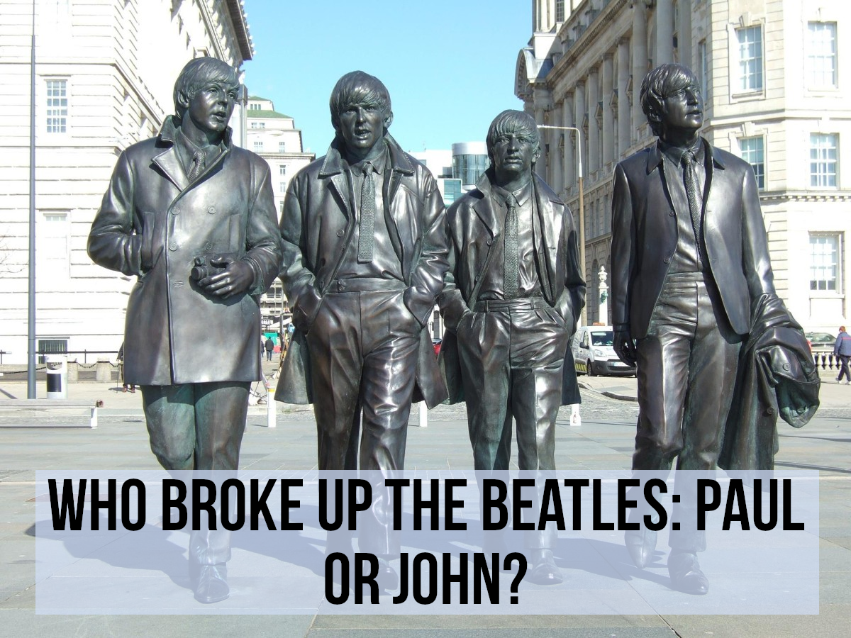 Which band member broke up the Beatles: Paul McCartney or John Lennon? Read on for my analysis...