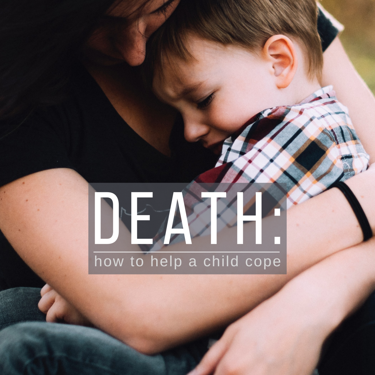 How to help a child deal with the death of a loved one.