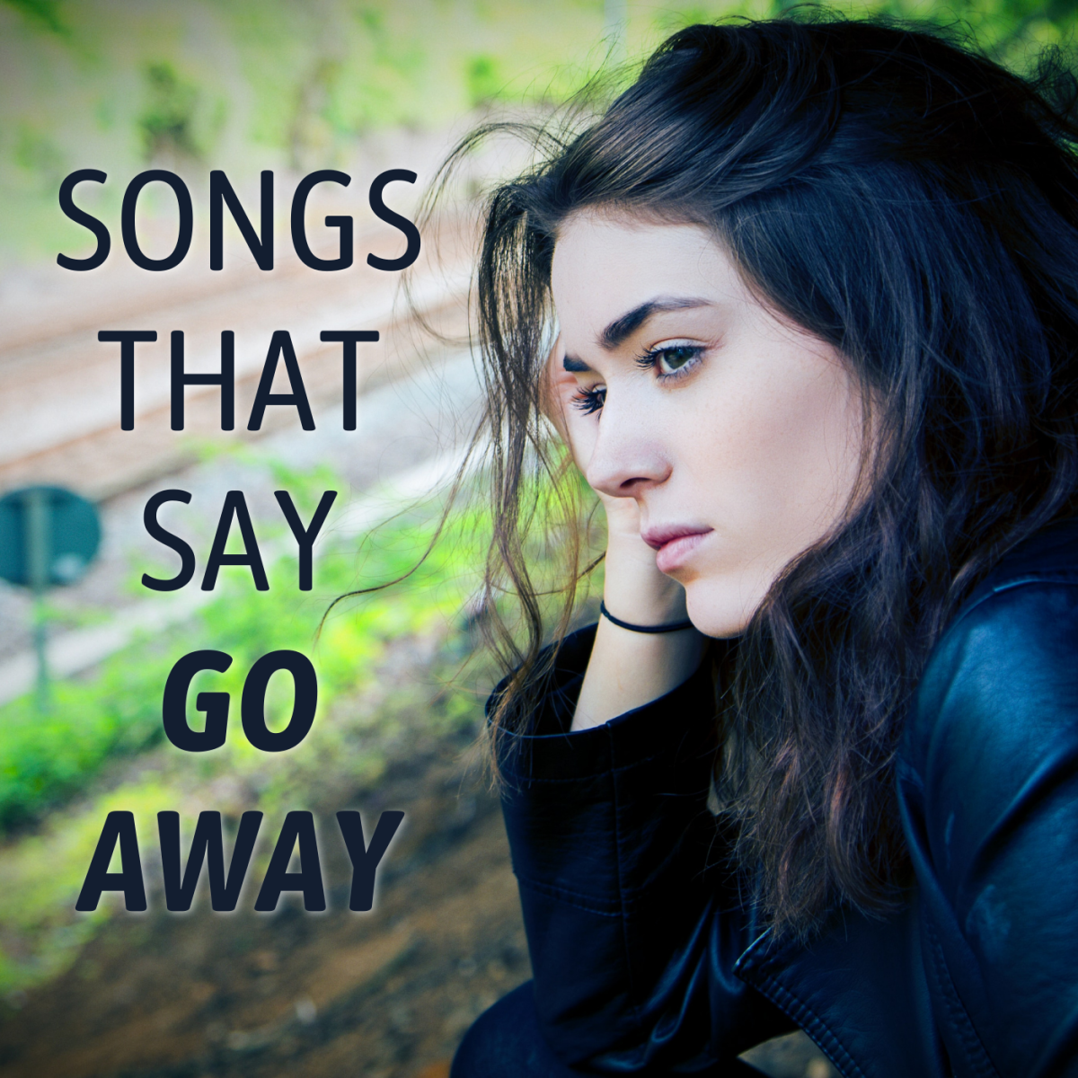 69 Songs That Say Get Away From Me Or Go Away Spinditty