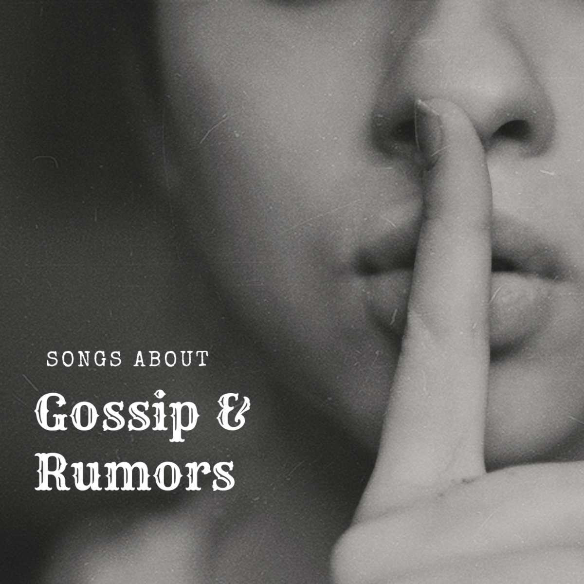 Make a playlist about gossip, rumors, and innuendo using our long list of pop, rock, and country songs on the topic.