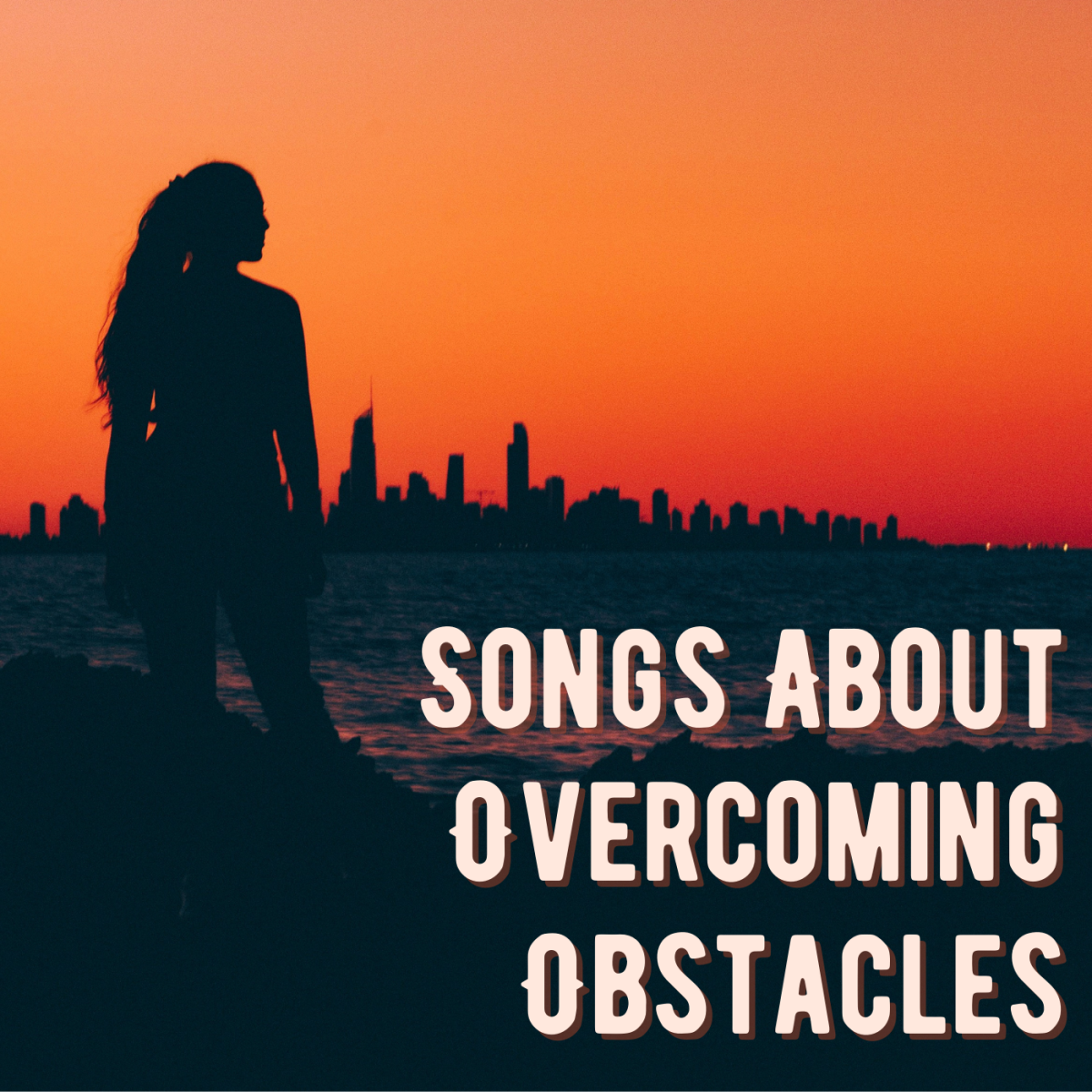 52 Songs About Overcoming Obstacles, Adversity, Hard Times, Challenges, and Not Giving Up