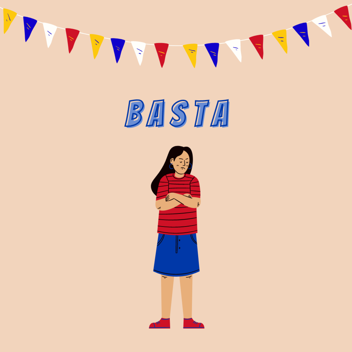 "Basta"—don't ask questions; just do as I say