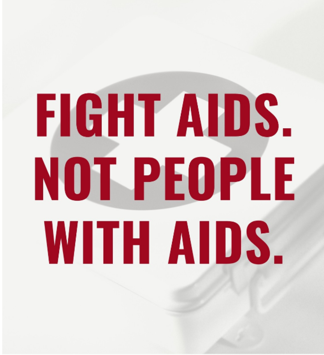 Fight AIDS. Not people with AIDS.