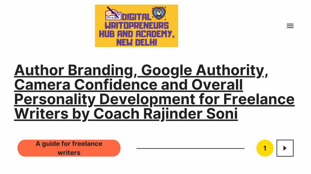 Author Branding, Google Authority, Camera Confidence and Overall Personality Development for Freelance Writers by Coach Rajinder Soni