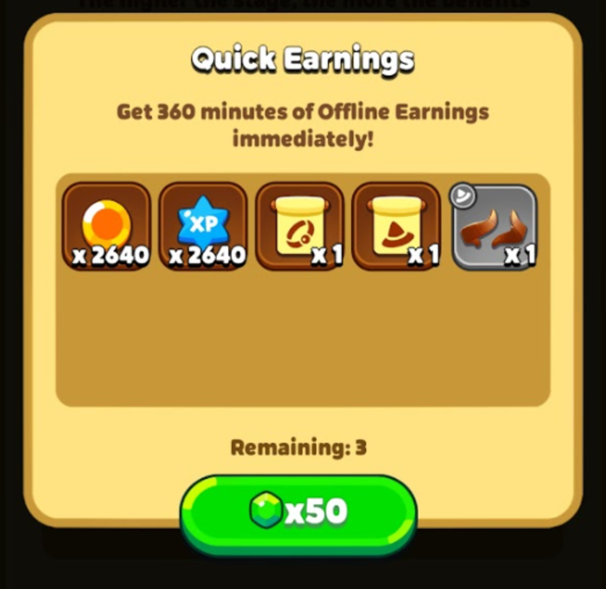 Pay 50 gems, or sometimes you are able to just watch an ad, to receive 360 minutes of rewards. This can include items!