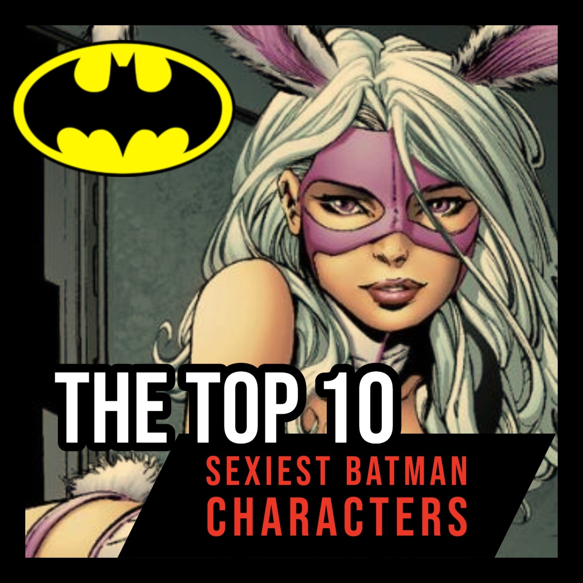 From Batgirl to the White Rabbit, this article examines and ranks the 10 sexiest Batman characters.