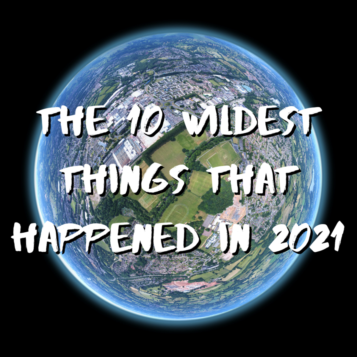 10 wild and crazy things that happened in 2021