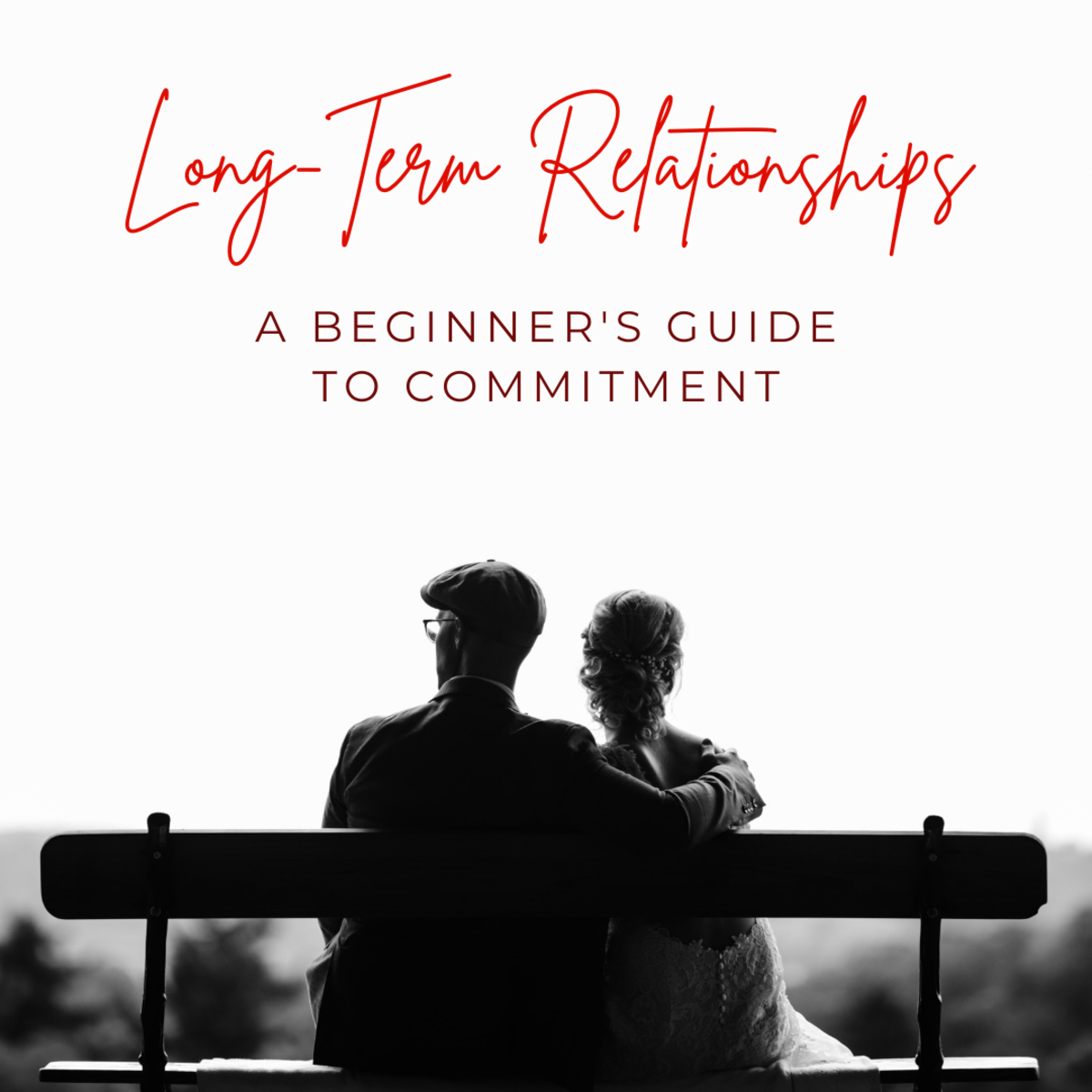 Long-Term Relationships: A Beginner's Guide to Lasting Commitment