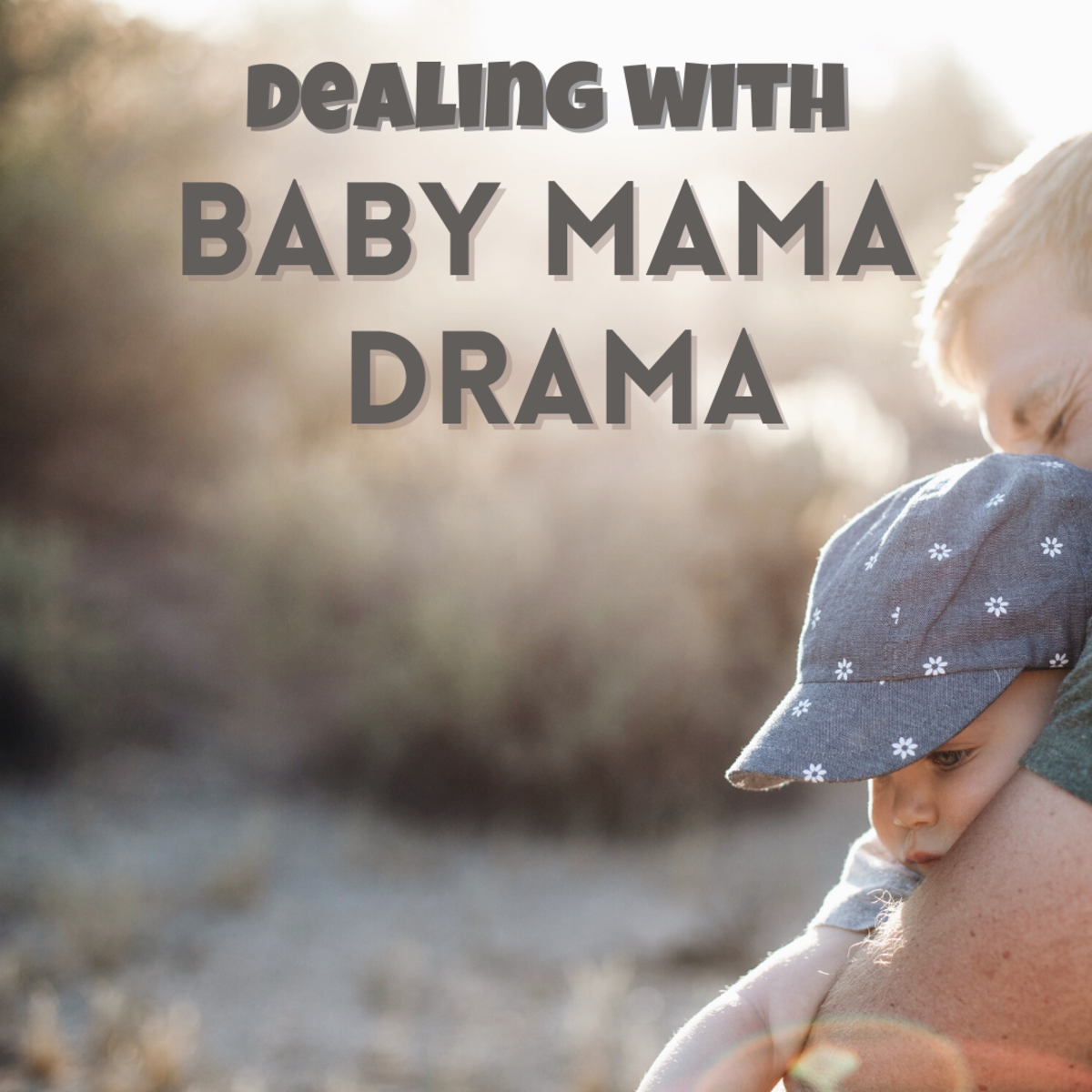 Are you dealing with some baby mama drama? Read on to find out how to deal with it.