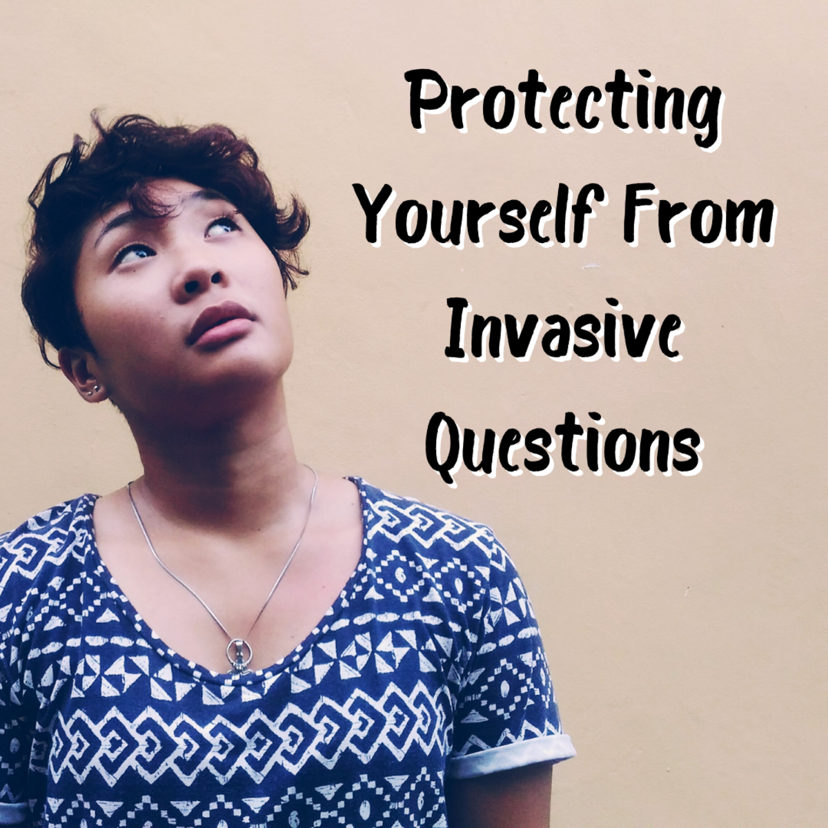 In this article, you'll learn how to expertly protect yourself from peoples' prying and invasive questions. Learn how to spot the different types of questioners quickly and how to effectively deal with them.