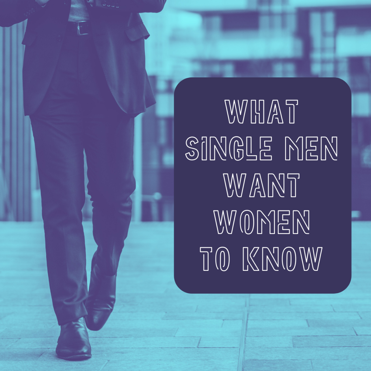Here are 25 things that single men wish women knew.