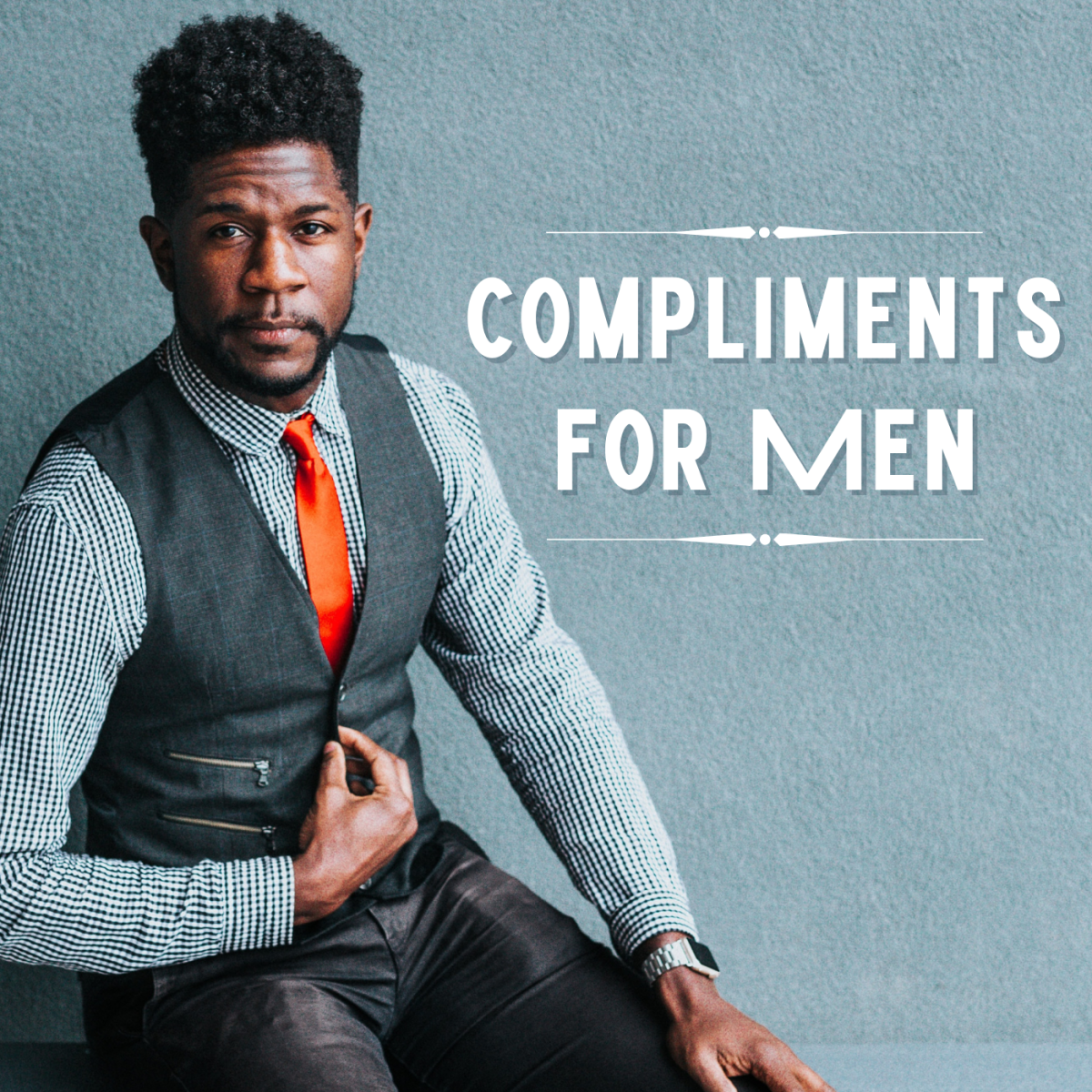 Discover more than 200 awesome compliments for the men in your life.