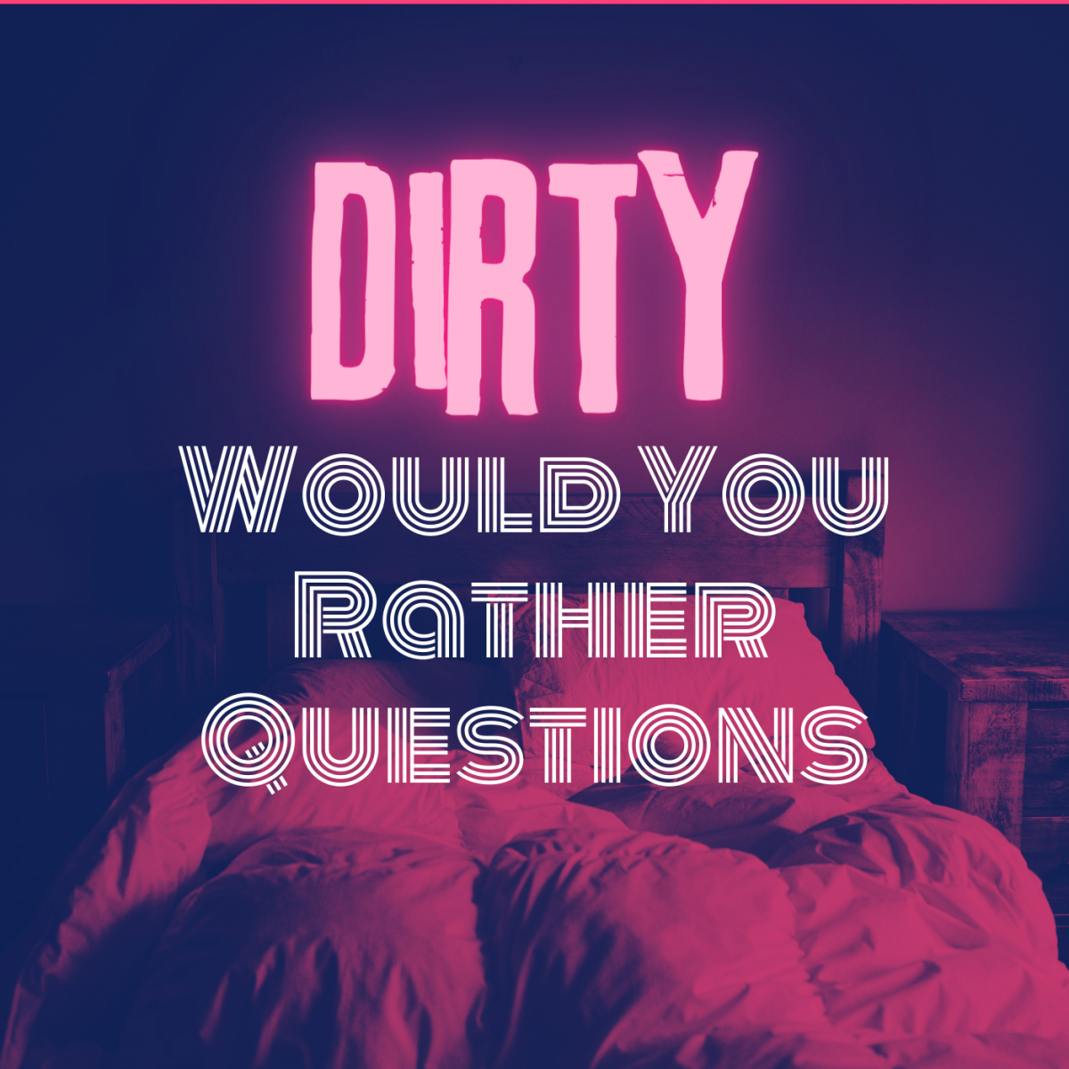 30 Dirty Would You Rather Questions HobbyLark