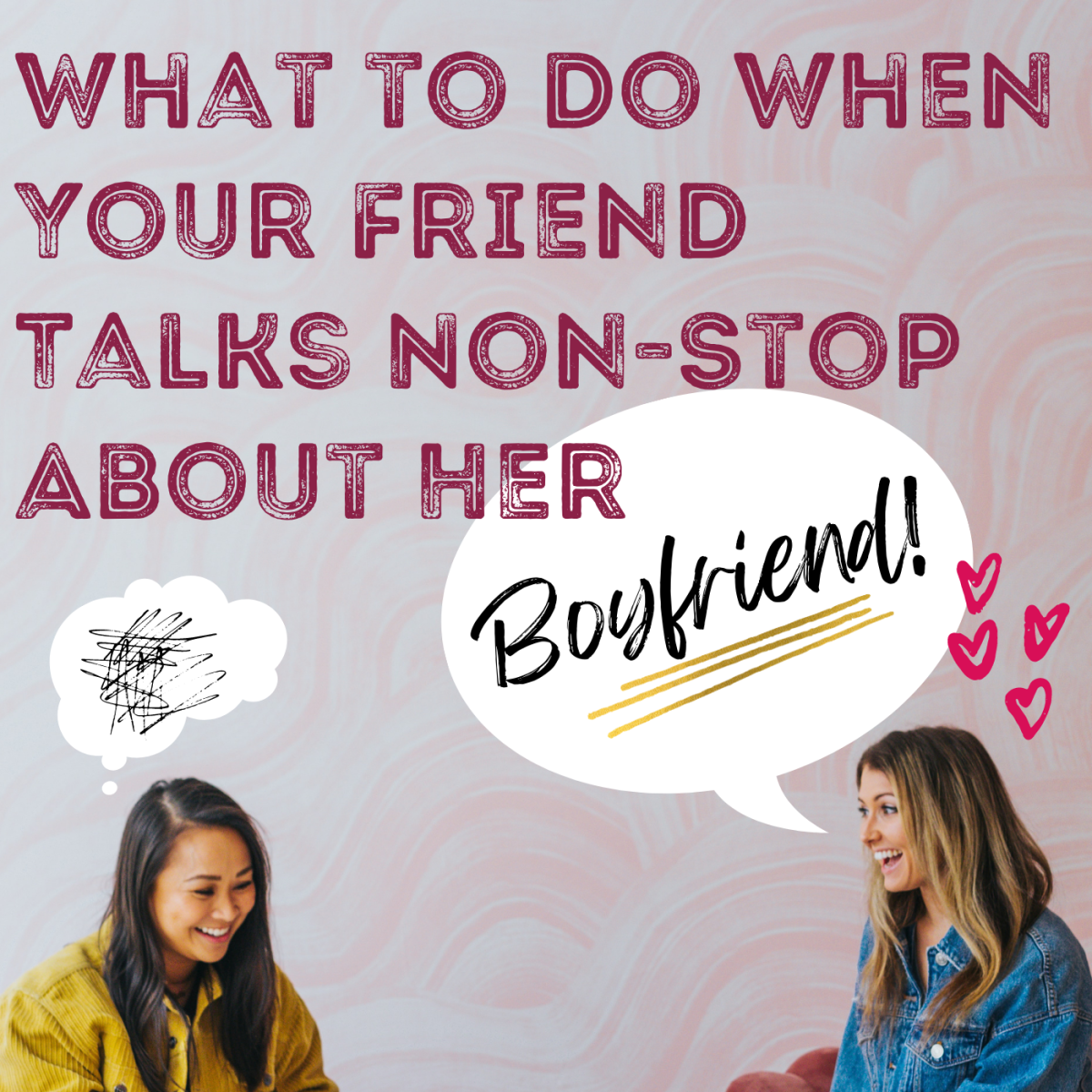 Dealing With a Friend Who Won't Stop Talking About Her Boyfriend