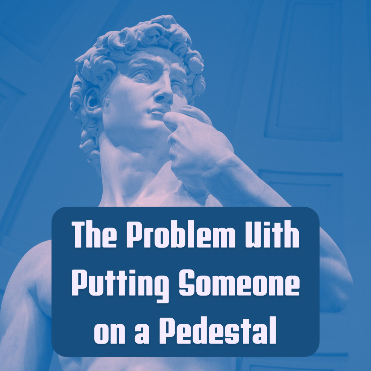 Putting People on a Pedestal: Problems With Idealization