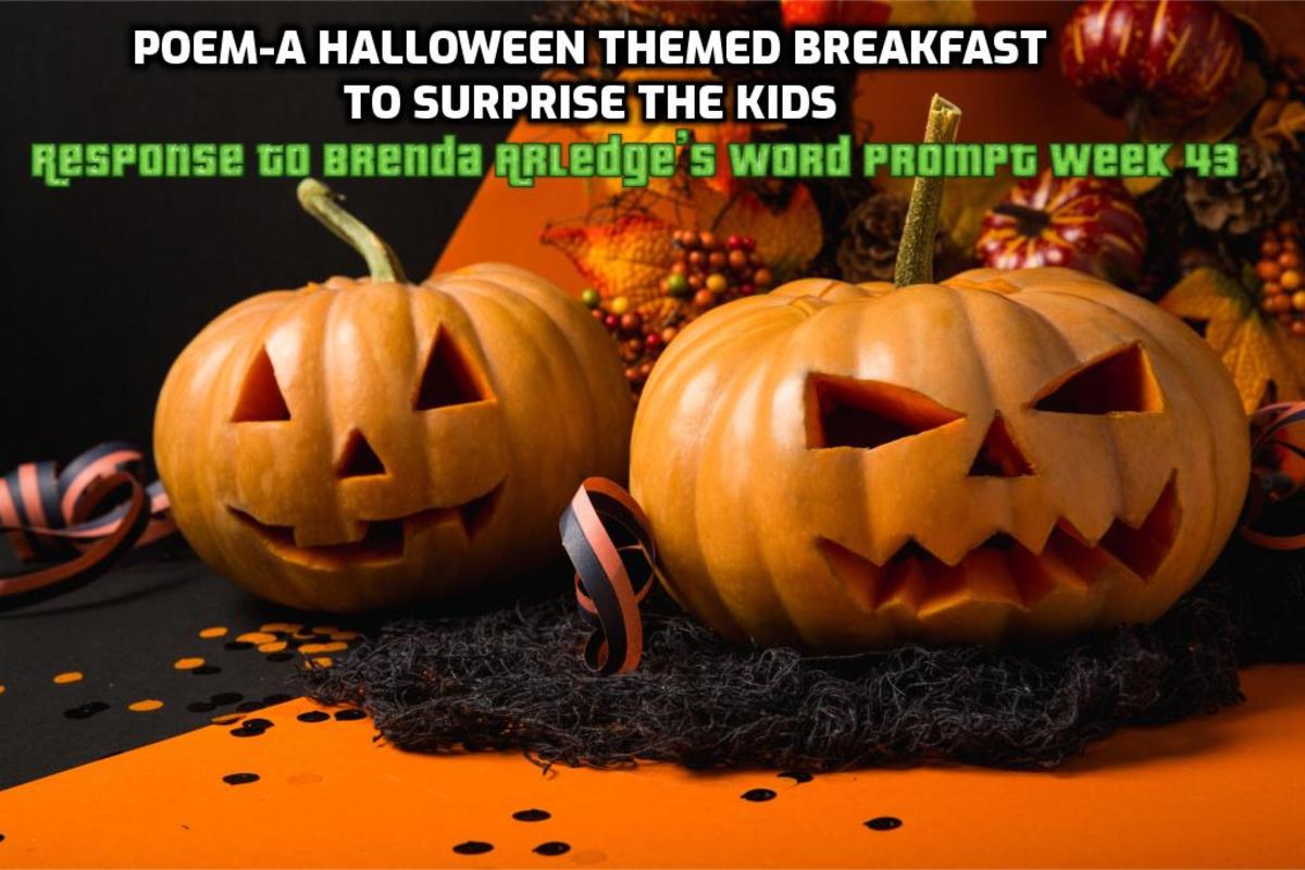 Poem-A Halloween Themed Breakfast to Surprise the Kids- Response to Brenda Arledge’s Word Prompt Week 43-Breakfast