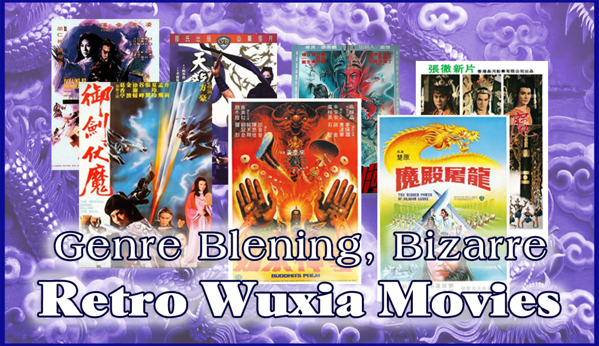 7 genre-blending, bizarre retro Wuxia movies to watch for laughs and thrills.