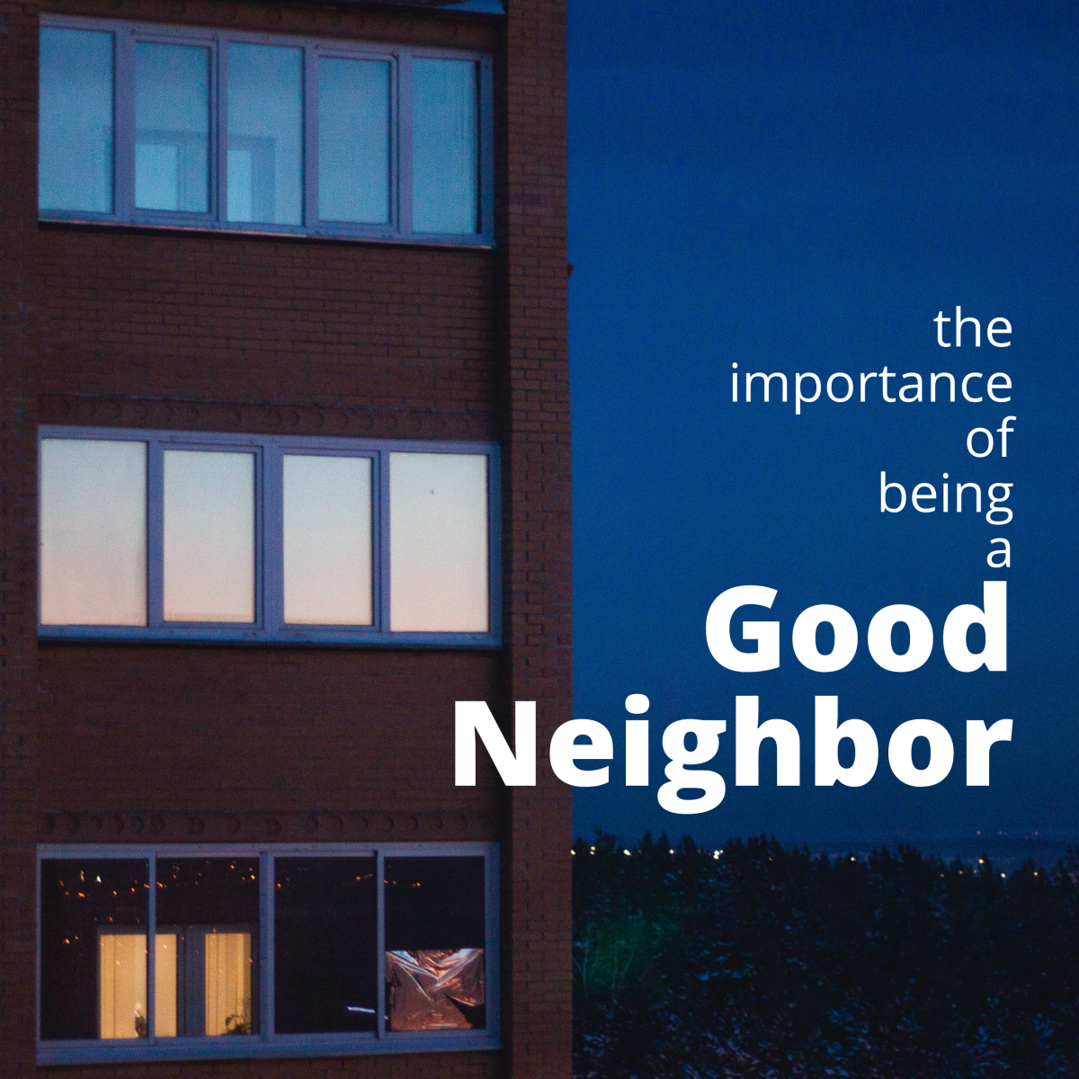 Reasons why it's important to be a good neighbor.