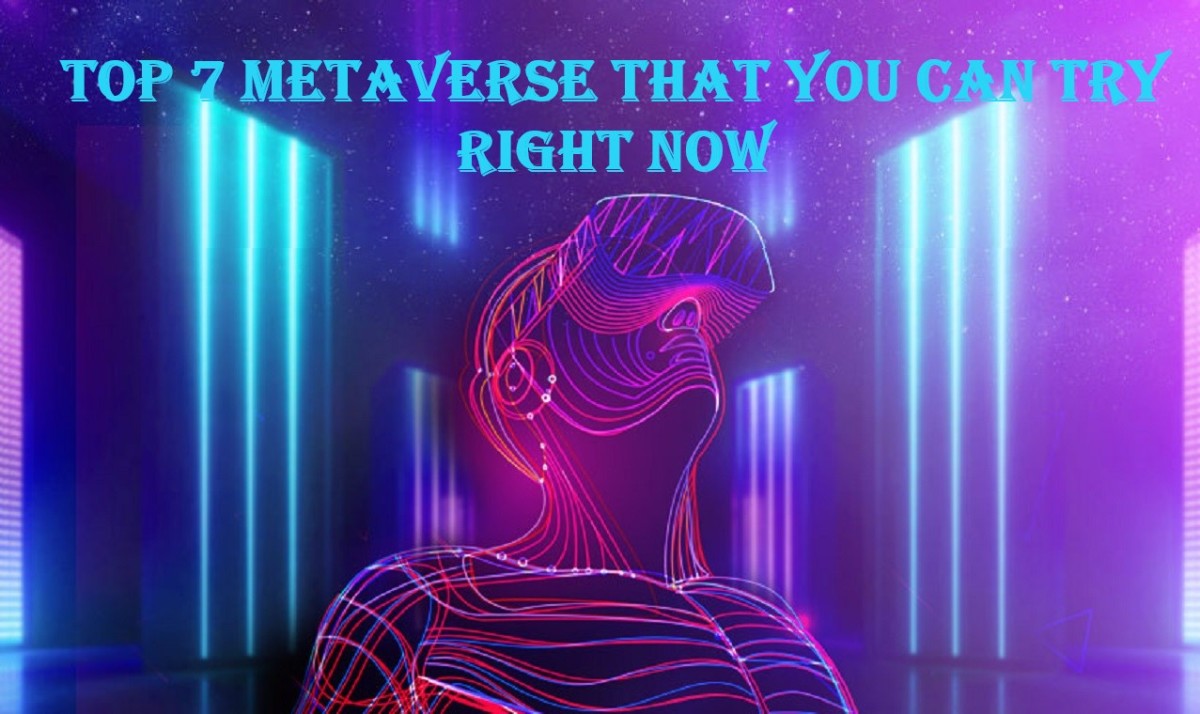 Top 7 Metaverse That You Can Try Right Now