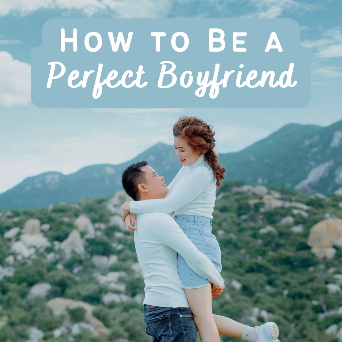 75 Ways to Be a Perfect Boyfriend