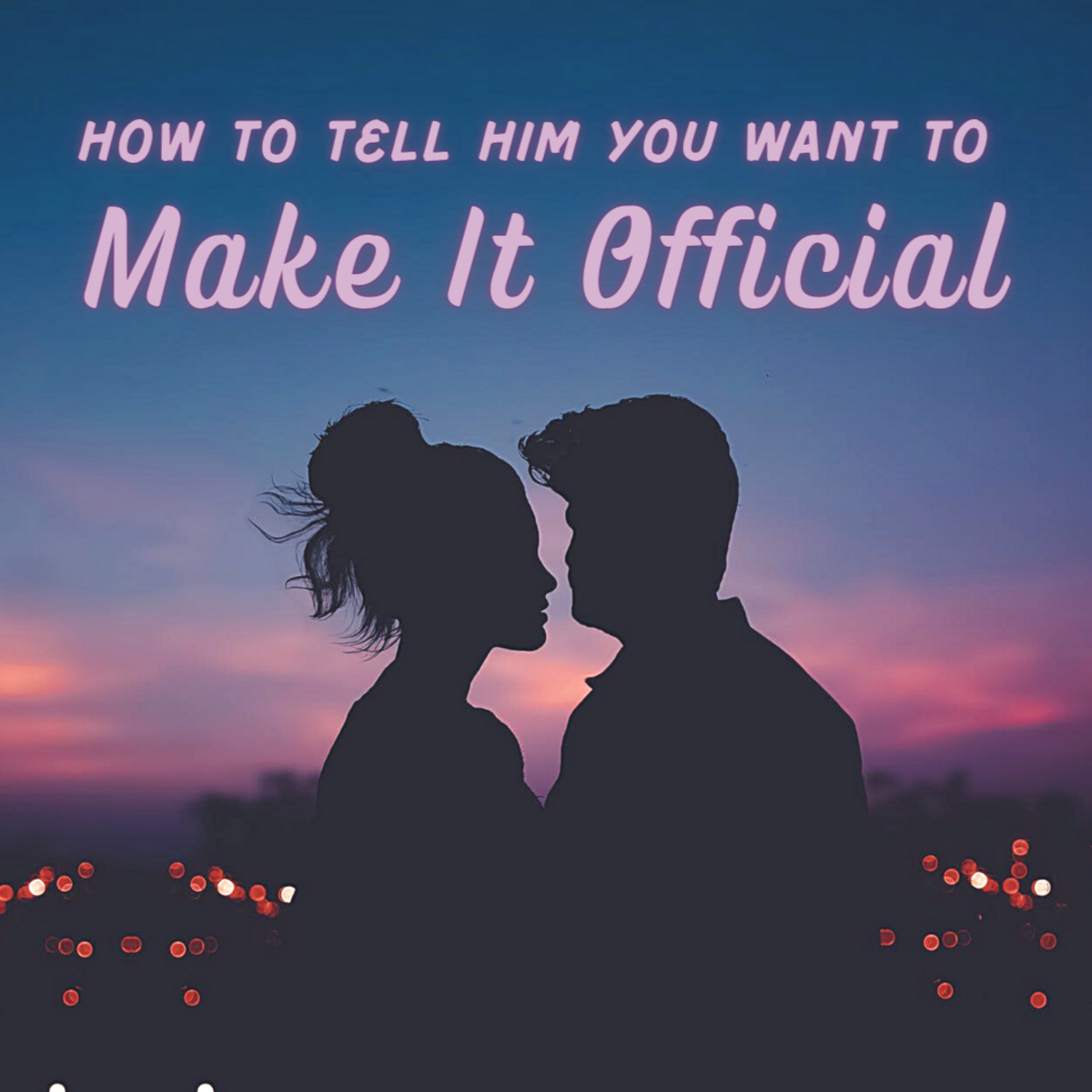 How to Tell a Guy That You Want a Relationship