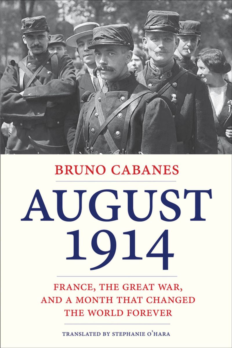 August 1914: France, the Great War, and a Month that Changed the World Forever Review