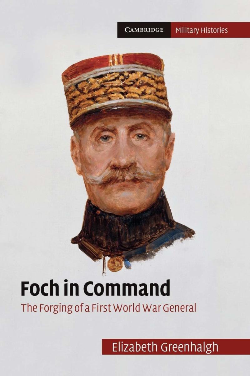 foch-in-command-the-forging-of-a-first-world-war-general-review