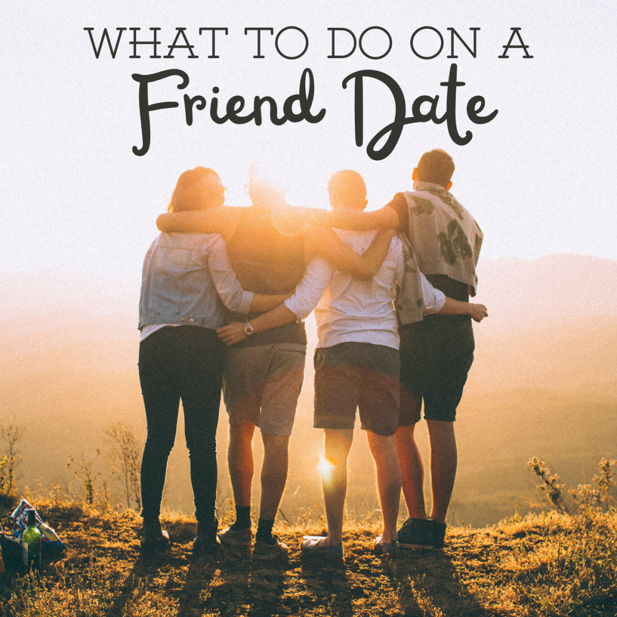 Friend Dates: Fun Things to Do With Friends.