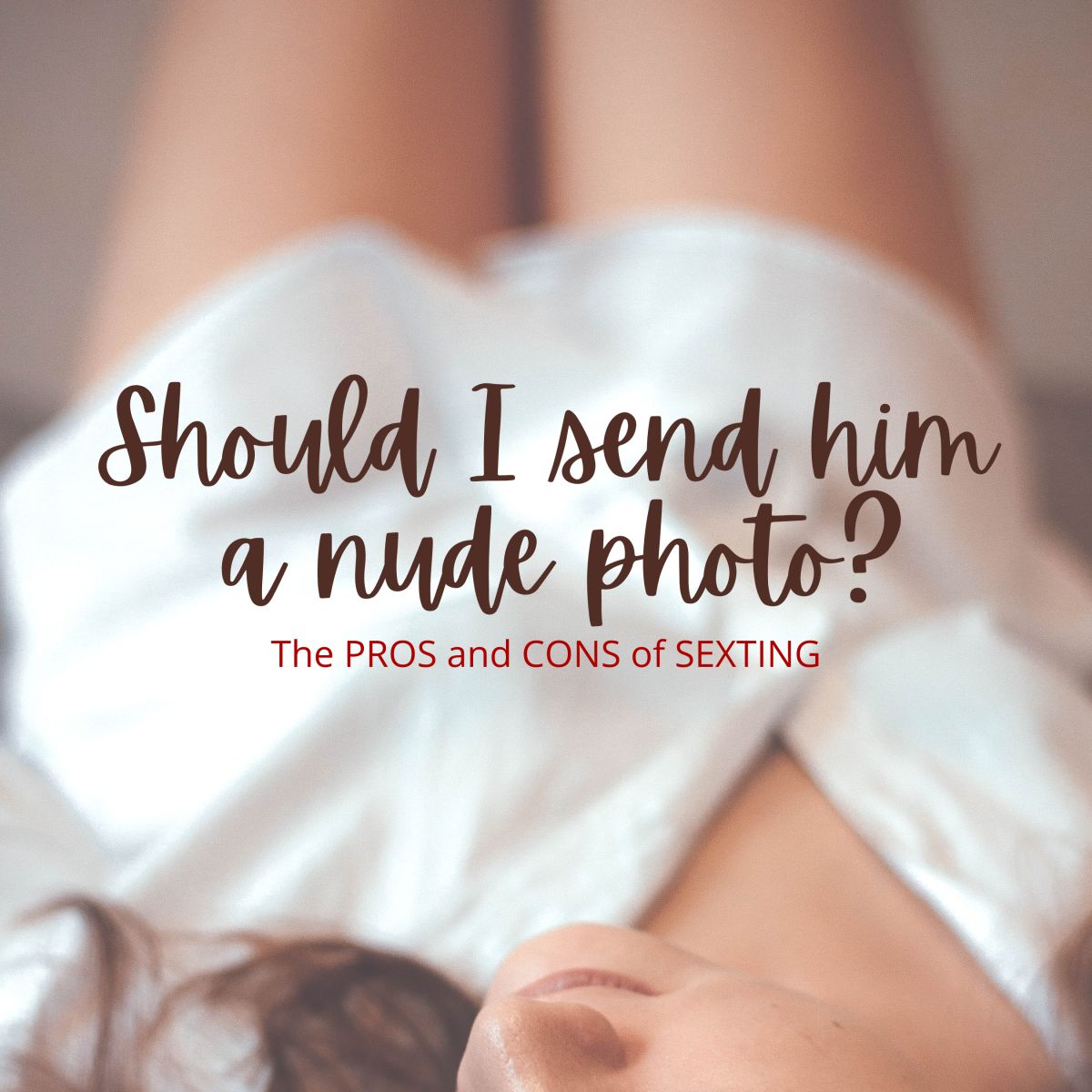 The pros and cons of sending nude photos.