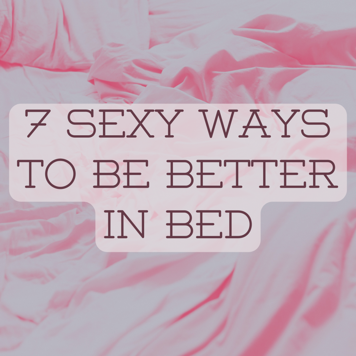 Are You Good in Bed? 7 Tips to Add Sizzle to Your Sex Life
