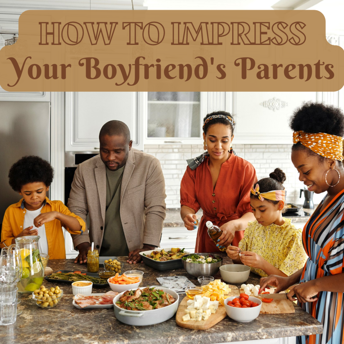 How To Impress Your Boyfriend s Family And Make Them Like You PairedLife