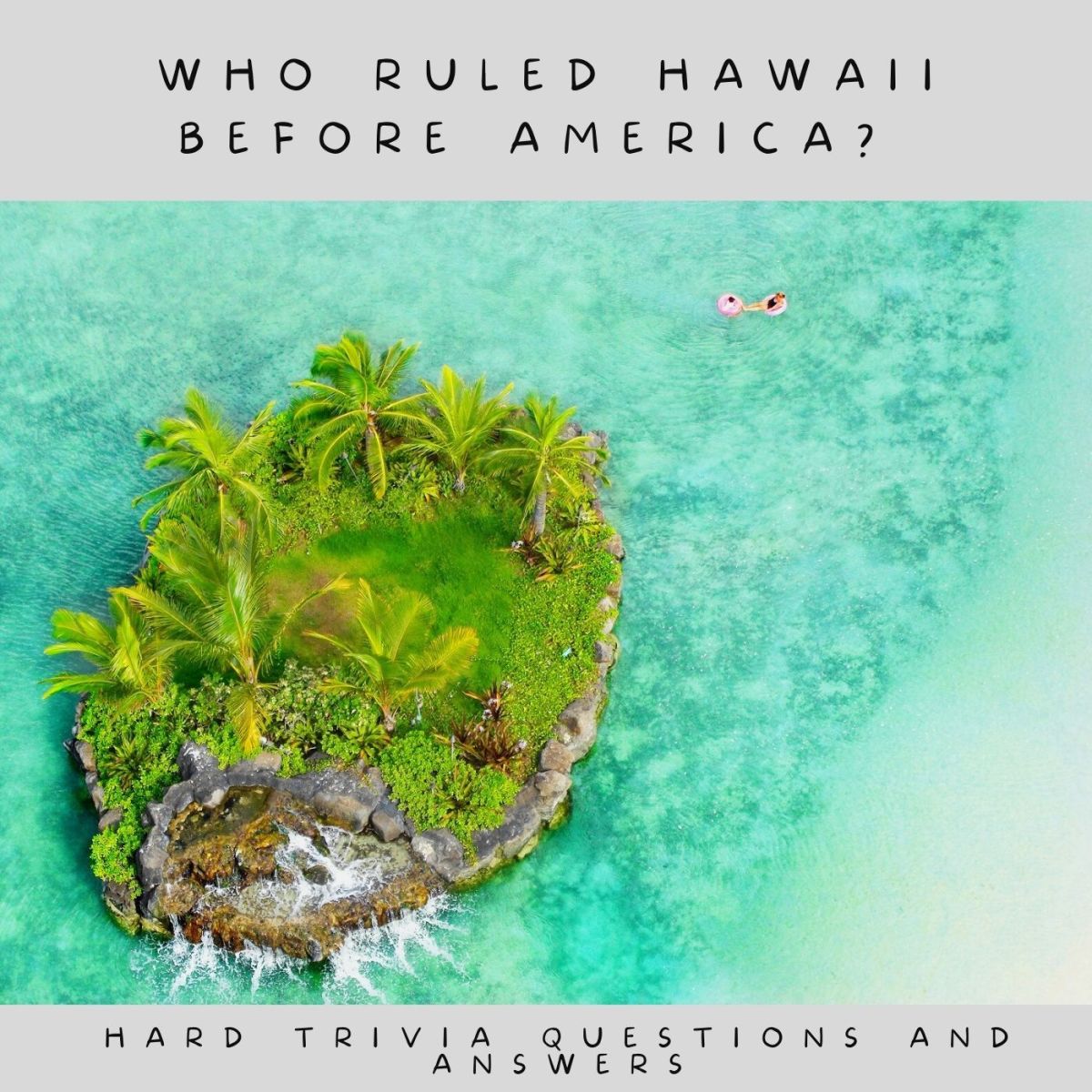 Hard Trivia Question:   Who ruled Hawaii before America? Answer: Hawaii was ruled by kings and queens. The last was Queen Lili'uokalani who was deposed by American sugar planters and the US marines in 1893.