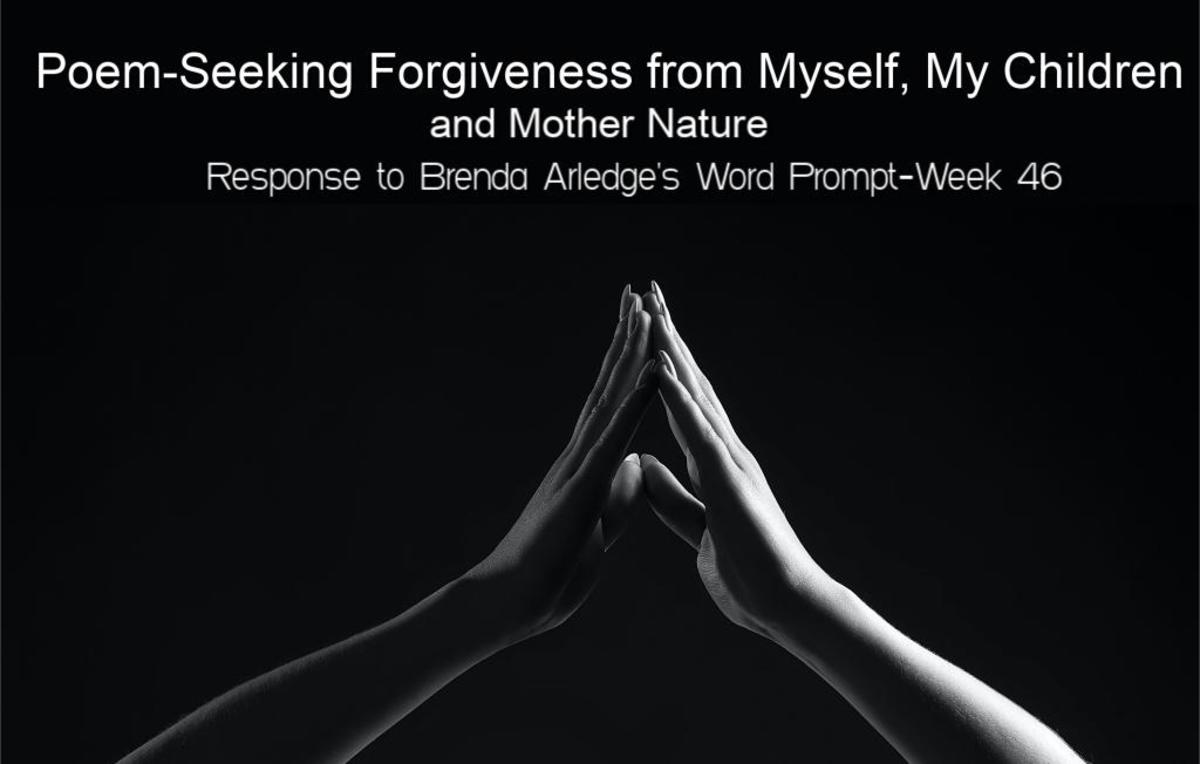 Poem-Seeking Forgiveness From Myself, My Children, and Mother Nature-Response to Brenda Arledge’s Word Prompt-Week 46