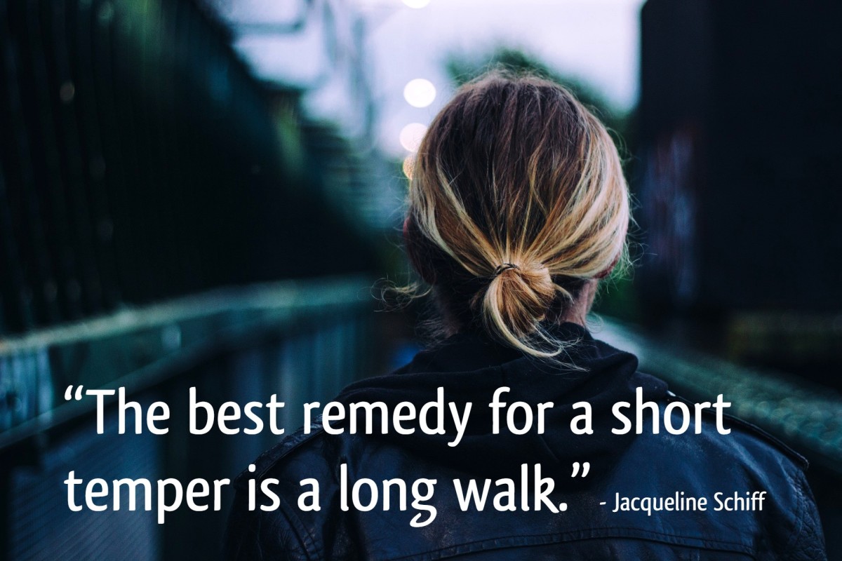 "The best temper for a short temper is a long walk." - Jacqueline Schiff, American psychologist